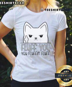 Funny Fluff You Fluffin Fluff Kitten Ladies Tee featuring a cute kitten design and playful text for cat lovers.