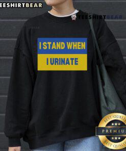 Funny 'I Stand When I Urinate' sweatshirt featuring the Ukraine flag, perfect for humor and patriotic style.