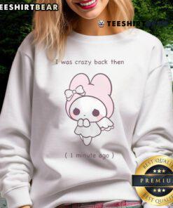 Funny 'I Was Crazy Back Then' sweatshirt, showcasing a cute design perfect for casual wear and humor enthusiasts.