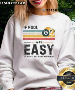 Vintage snooker pool player sweatshirt with a humorous 'If pool was easy' design, perfect for billiards enthusiasts.