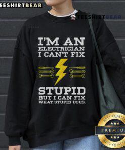 Alt Text: Funny I'm an Electrician, I Can't Fix Stupid sweatshirt design showcasing humor in electrician work.