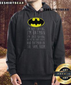 Funny 'I'm Not Saying I'm Batman' hoodie design featuring a playful graphic, perfect for superhero fans and casual wear.