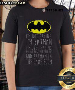 Alt Text: Funny I'm Not Saying I'm Batman Ladies Tee featuring a humorous graphic, perfect for superhero fans and casual wear.