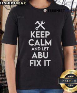 Funny 'Keep Calm And Let Abu Fix It' graphic on a ladies tee, perfect for fans of Abu the handyman and humor.
