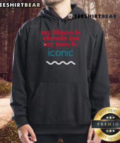 Alt Text: Funny Chronic Illness Awareness Hoodie featuring 'My Illness Is Chronie But My Taste Is Iconic' design.