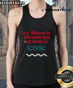 Funny chronic illness awareness tank top with 'My illness is chronic but my taste is iconic' design.