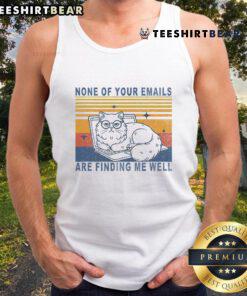 Cute cat graphic on a vintage tank top with the phrase None of your emails are finding me well. Perfect for cat lovers!