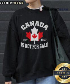 Proud Canadian sweatshirt with 'Good Canada Is Not For Sale Est 1867' graphic, showcasing Canadian pride and heritage.