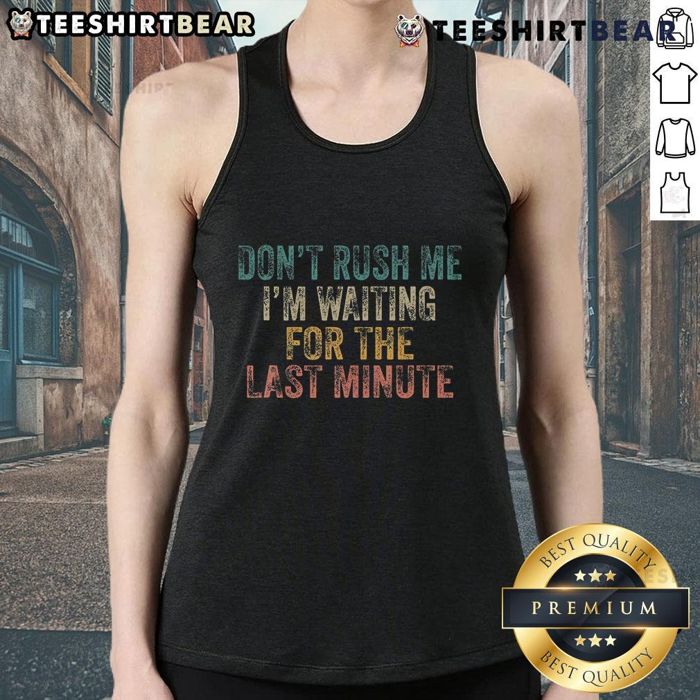 Funny tank top design saying 'Don't Rush Me, I'm Waiting for Last Minute Procrastinator' perfect for laid-back style.