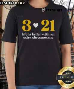 Good Down Syndrome 321 Life Is Better Extra Chromosome Ladies Tee featuring a colorful design promoting inclusivity.