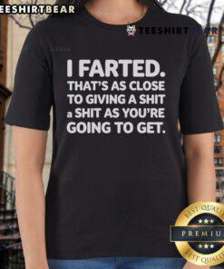 Good I Farted That's As Close To Giving A Shit Ladies Tee in a stylish design, perfect for humorous casual wear.