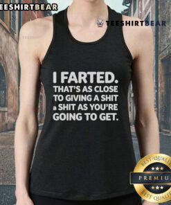 Good I Farted That's As Close To Giving A Shit tank top design featuring humorous text on a stylish background.