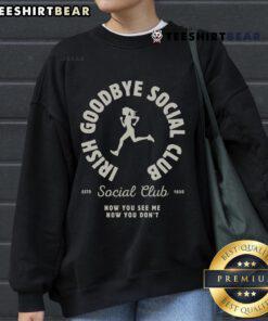 Good Irish Goodbyes Social Club sweatshirt featuring a playful design celebrating Irish exits and farewells.