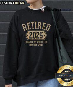 Alt Text: Cozy Good Retired 2025 sweatshirt, celebrating retirement after a lifetime of hard work and dedication.