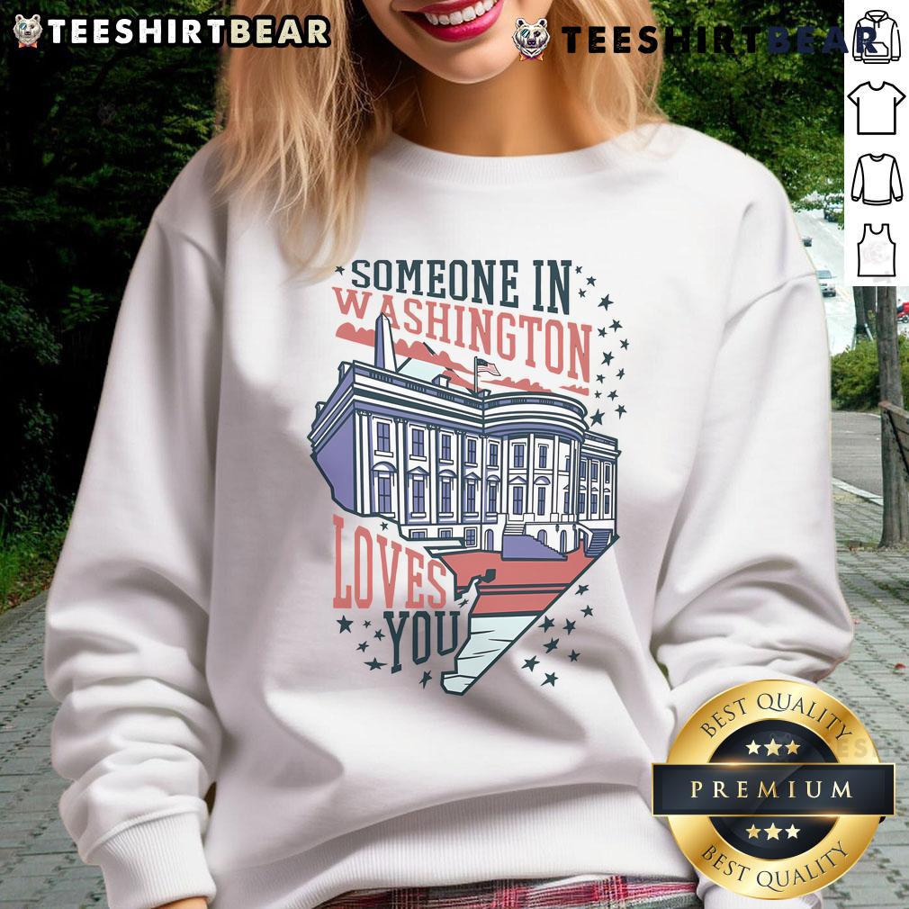 Cozy 'Good Someone In Washington Loves You' sweatshirt in soft fabric, perfect for warmth and comfort on chilly days.