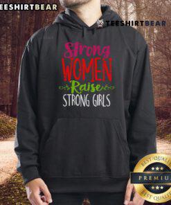 Good Strong Women Raise Strong Girls Hoodie featuring empowering message in stylish font on a cozy sweatshirt.