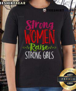 Good Strong Women Raise Strong Girls Ladies Tee showcasing empowering message for women and girls in stylish design.