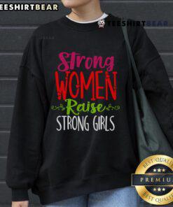 Good Strong Women Raise Strong Girls Sweatshirt in soft fabric, featuring empowering message, perfect for inspiring moms.