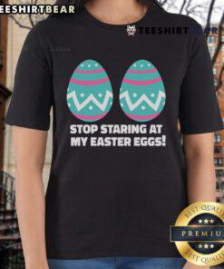 Happy Easter Funny Stop Staring At My Easter Eggs Ladies Tee featuring a playful design, perfect for festive celebrations.