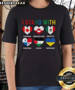 Happy I Stand With Canada Greenland Mexico Panama Gaza Ukraine Ladies Tee showcasing solidarity and support for global unity.