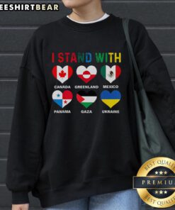 Happy I Stand With Canada Greenland Mexico Panama Gaza Ukraine Sweatshirt showcasing solidarity and support for global unity.