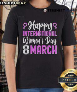 Happy International Women's Day March 8 ladies tee featuring a vibrant design celebrating women's empowerment and equality.