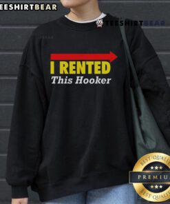 Alt Text: Stylish 'Nice Classy I Rented This Hooker' sweatshirt displayed on a hanger, perfect for casual wear and humor.
