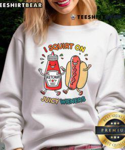 Cozy 'Nice I Squirt On Juicy Wieners' hot dog sweatshirt, perfect for food lovers and casual wear enthusiasts.