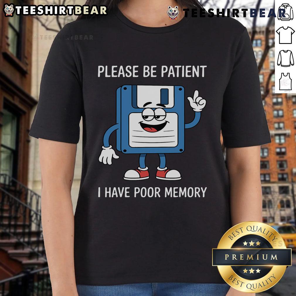Funny ladies tee featuring a floppy disk with 'Please Be Patient, I Have Poor Memory' text for humor lovers.