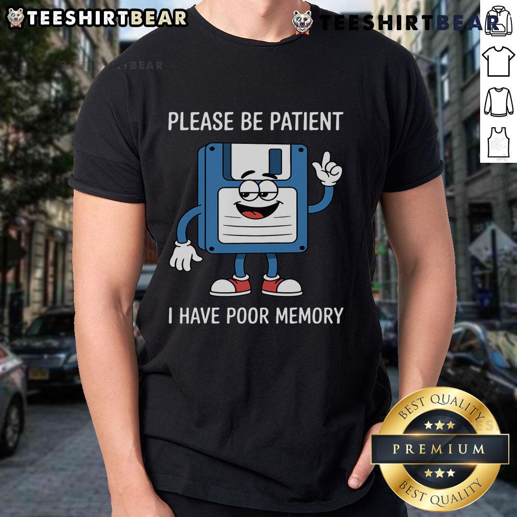 Funny t-shirt featuring a floppy disk and the phrase 'Nice Please Be Patient I Have Poor Memory' for retro tech lovers.