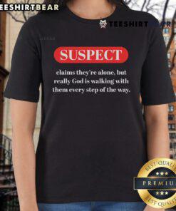 Nice suspect claims they're alone but God is present - Great Ladies Tee design featuring a stylish graphic.