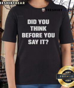 Official Did You Think Before You Say It Ladies Tee showcasing a stylish design for thoughtful conversations.