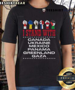 Alt Text: Official I Stand With Canada, Greenland, Mexico, Panama, Gaza, Ukraine Ladies Tee showcasing unity and support.