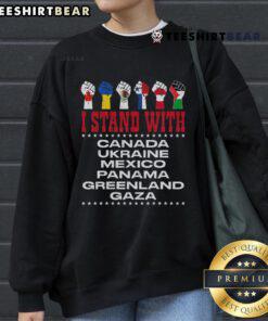 Official I Stand With Canada Greenland Mexico Panama Gaza Ukraine Sweatshirt showcasing unity and support for global causes.