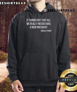 Official It Turned Out That All We Really Needed Was A New President Hoodie in vibrant colors, perfect for casual wear.