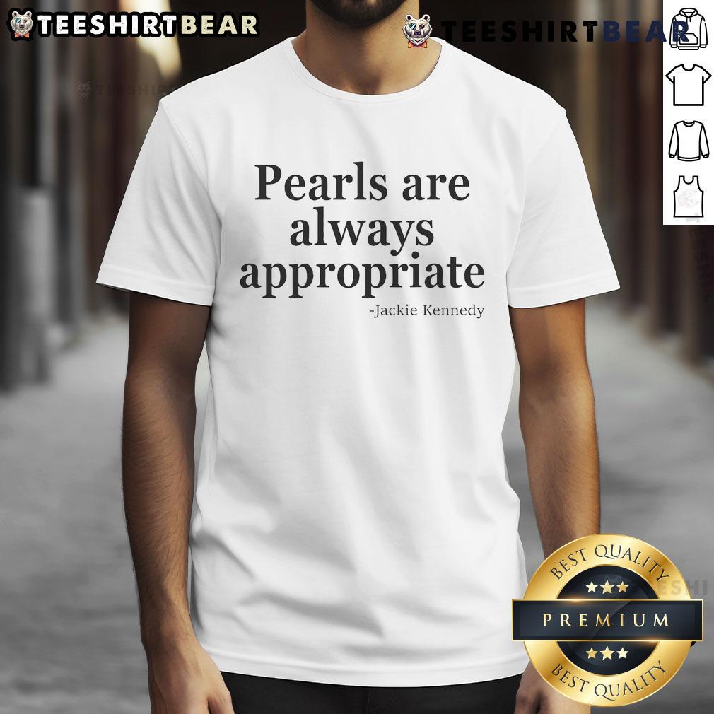 Alt Text: Official Pearls Are Always Appropriate Jackie Kennedy T-Shirt featuring elegant design and classic style for fashion lovers.