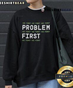 Official Problem First AI First I'm Aiducated Sweatshirt featuring a modern design and vibrant colors for tech enthusiasts.