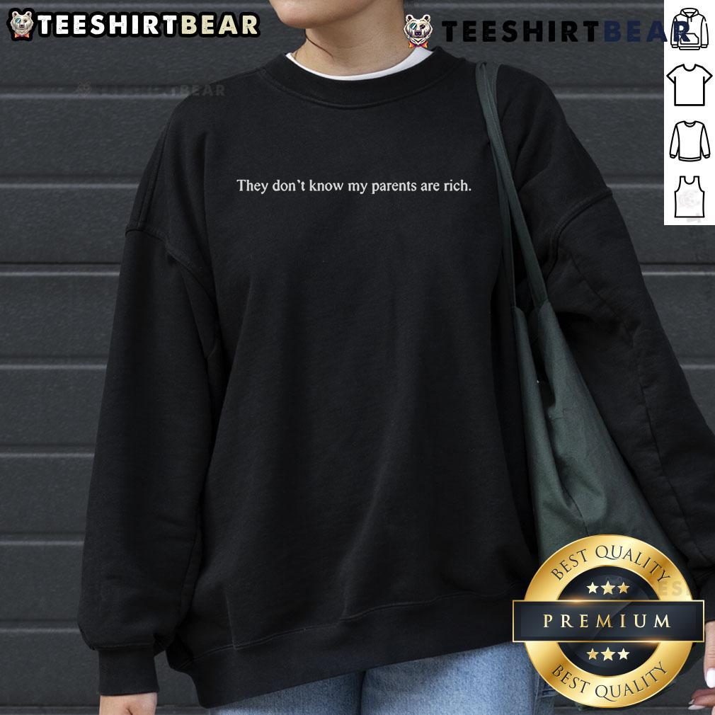 Official They Don't Know My Parents Are Rich Sweatshirt in stylish design, perfect for casual wear and showcasing wealth.