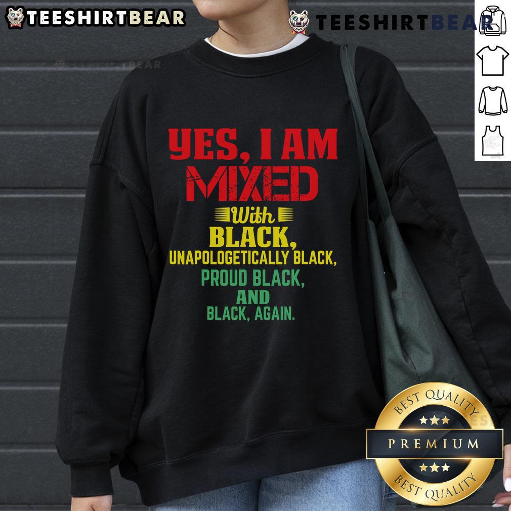 Official Yes I Am Mixed With Black Sweatshirt showcasing stylish design and comfortable fit for casual wear.