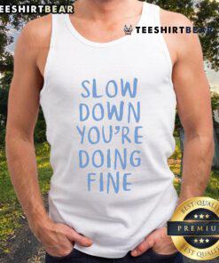 Pretty Slow Down You're Doing Fine tank top featuring a stylish design perfect for casual wear and motivational vibes.