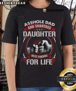 Top Asshole Dad and Smartass Daughter Best Friend for Life ladies tee featuring playful design and bold text.