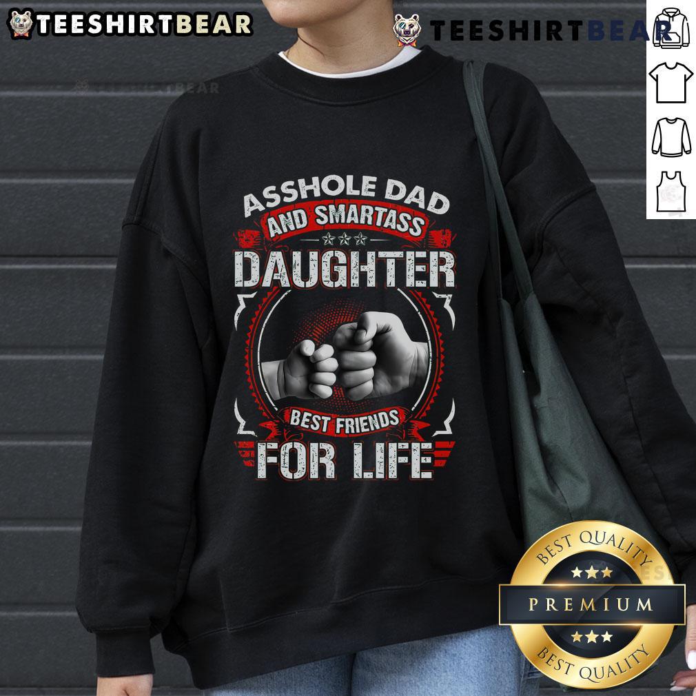 Top Asshole Dad and Smartass Daughter Best Friend for Life Sweatshirt featuring a fun, playful design for family bonding.