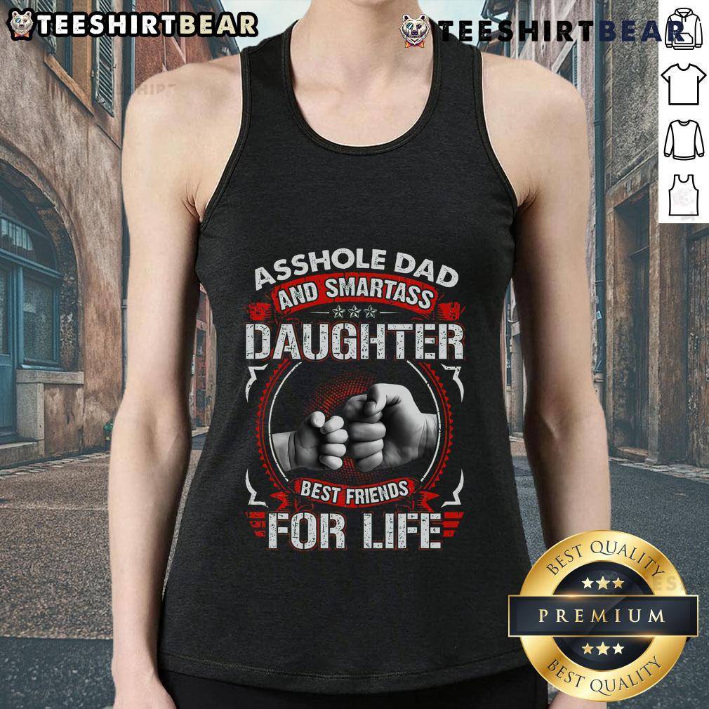 Top Asshole Dad and Smartass Daughter Best Friend for Life Tank Top featuring a playful design for family bonding.