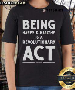 Happy and healthy ladies' tee featuring the slogan 'Being Happy and Healthy is a Revolutionary Act' for inspiring wellness.