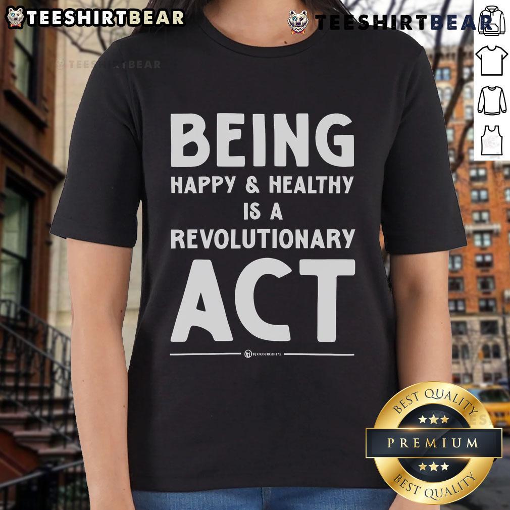 Happy and healthy ladies' tee featuring the slogan 'Being Happy and Healthy is a Revolutionary Act' for inspiring wellness.