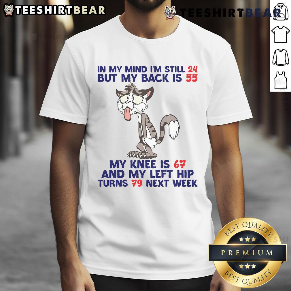 Funny T-shirt design reading 'In My Mind I'm Still 24 But My Back Is 55 My Knee Is 67' for cat lovers.