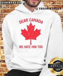 Top Dear Canada We Hate Him Too hoodie featuring a maple leaf design, perfect for expressing Canadian pride.