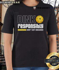 Alt Text: Top Dink Responsibly Don't Get Smashed Pickleball Ladies Tee featuring fun design for pickleball enthusiasts.