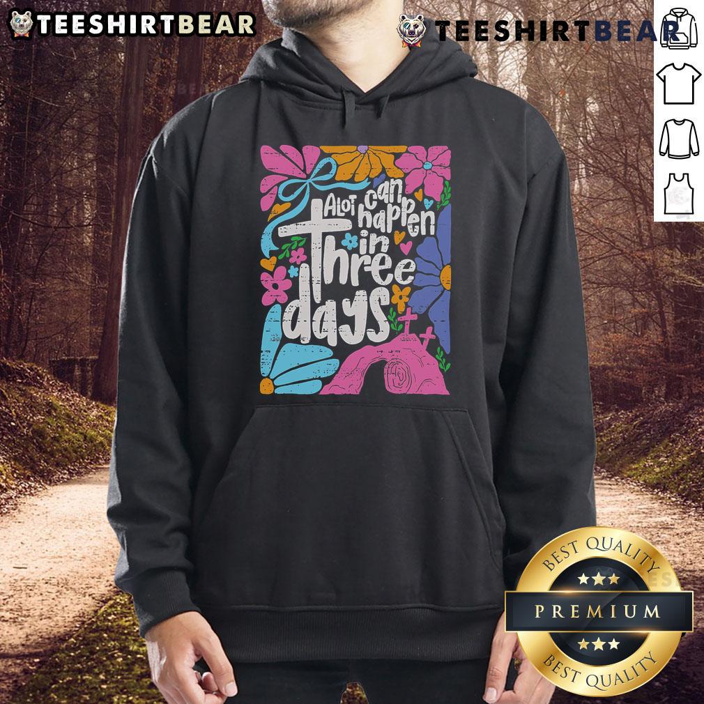 Top Easter A Lot Can Happen In 3 Days Jesus Christians Religious Hoodie featuring a vibrant design and inspiring message.