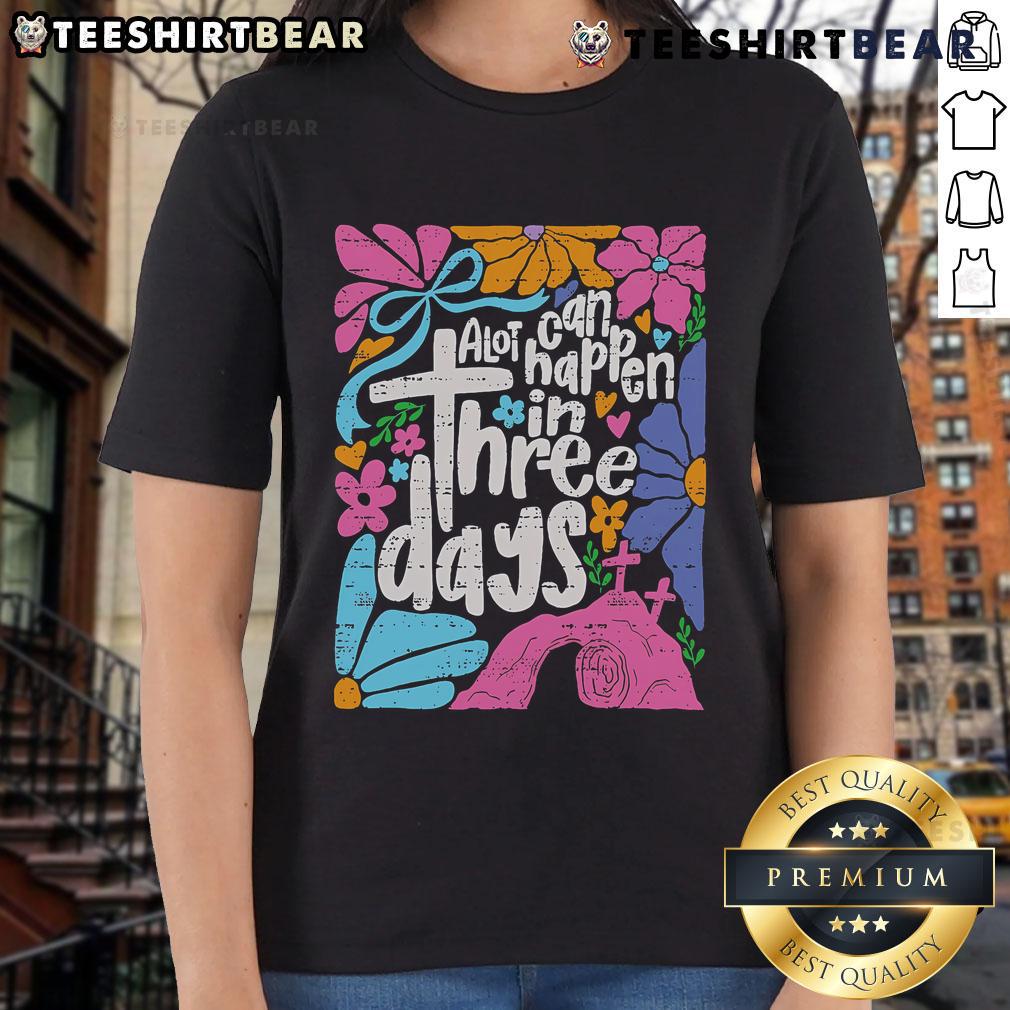 Top Easter A Lot Can Happen In 3 Days tee design for Christian ladies celebrating Easter and faith.